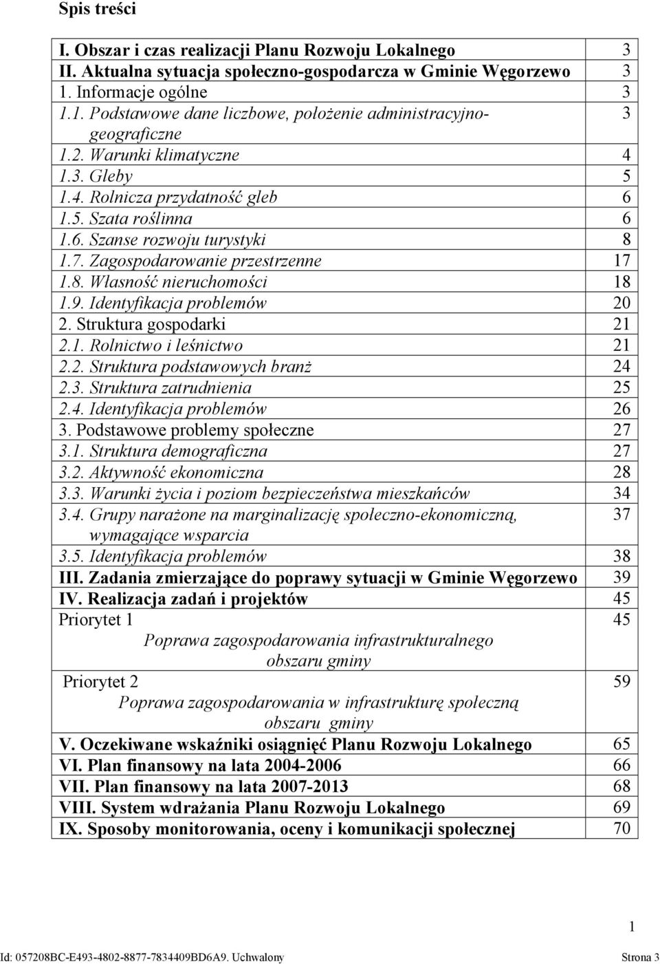 7. Zagospodarowanie przestrzenne 17 1.8. Własność nieruchomości 18 1.9. Identyfikacja problemów 20 2. Struktura gospodarki 21 2.1. Rolnictwo i leśnictwo 21 2.2. Struktura podstawowych branż 24 2.3.