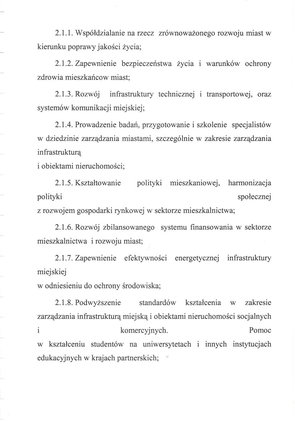 Prowadzenie badan, przygotowanie i szkolenie specjalistów w dziedzinie zarzadzania miastami, szczególnie w zakresie zarzadzania infrastruktura i obiektami nieruchomosci; 2.1.5.