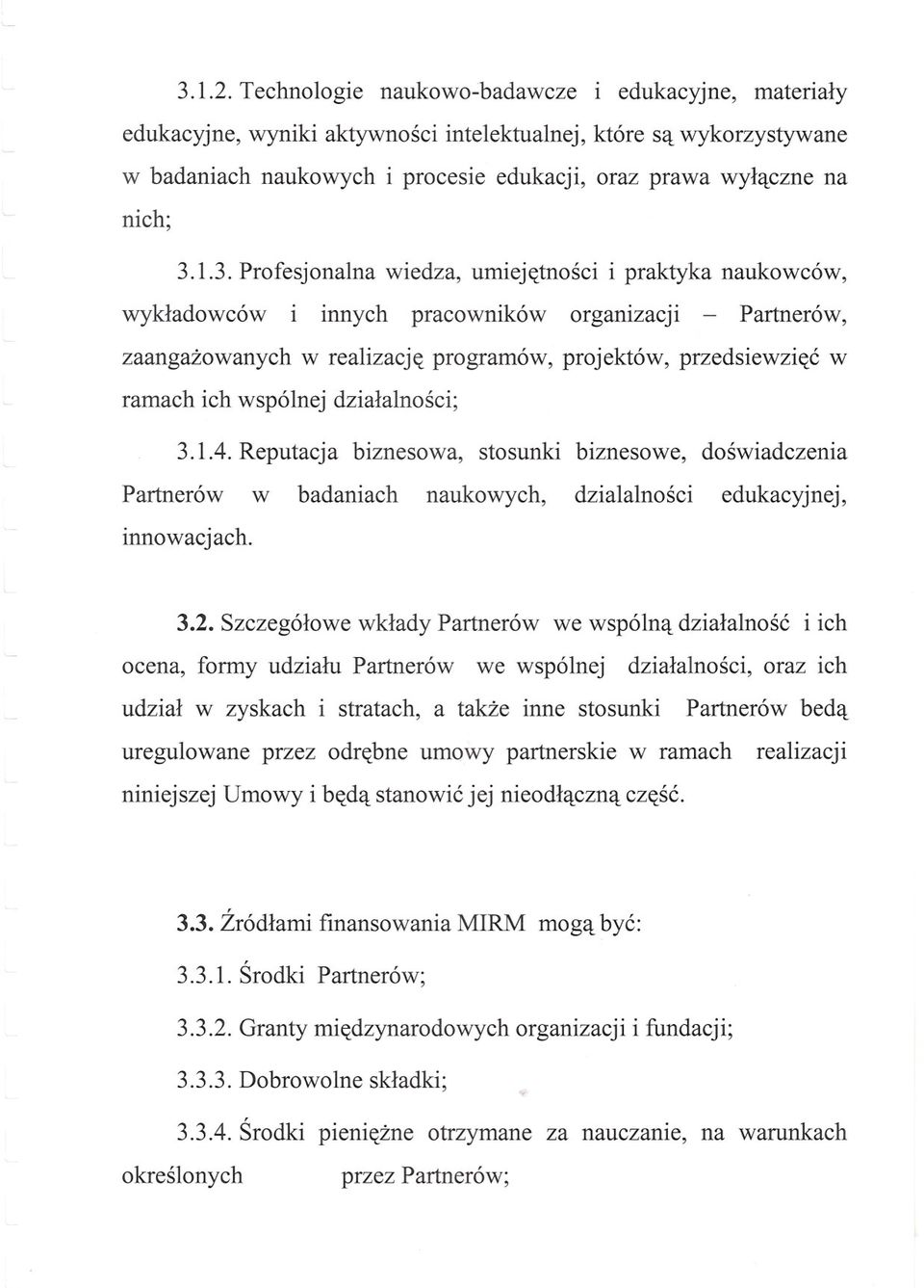 3. Profesjonalna wiedza, umiejetnosci i praktyka naukowców, wykladowców i innych pracowników organizacji - Partnerów, zaangazowanych w realizacje programów, projektów, przedsiewziec w ramach ich