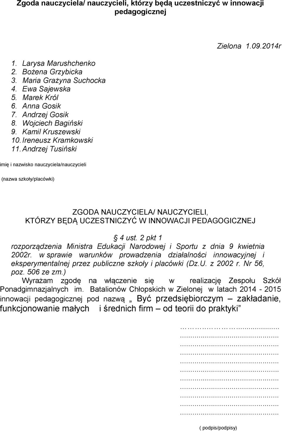 2014r imię i nazwisko nauczyciela/nauczycieli (nazwa szkoły/placówki) ZGODA NAUCZYCIELA/ NAUCZYCIELI, KTÓRZY BĘDĄ UCZESTNICZYĆ W INNOWACJI PEDAGOGICZNEJ 4 ust.