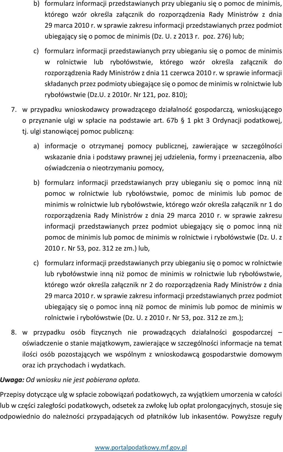 276) lub; c) formularz informacji przedstawianych przy ubieganiu się o pomoc de minimis w rolnictwie lub rybołówstwie, którego wzór określa załącznik do rozporządzenia Rady Ministrów z dnia 11