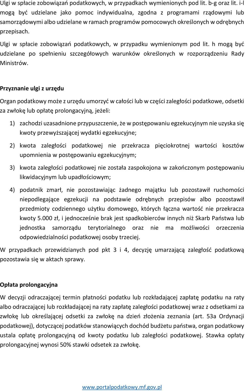 Ulgi w spłacie zobowiązań podatkowych, w przypadku wymienionym pod lit. h mogą być udzielane po spełnieniu szczegółowych warunków określonych w rozporządzeniu Rady Ministrów.