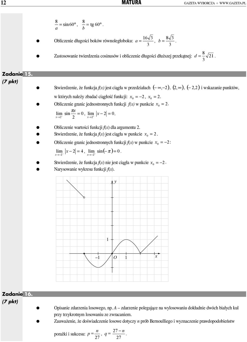 f(x) w punkcie, x = 0 πx im sin = 0, im x = 0 + x x ( ), ( ), ( ) Obiczenie wartości funkcji f(x) da argumentu Stwierdzenie, że funkcja f(x) jest ciągła w punkcie, Obiczenie granic jednostronnych