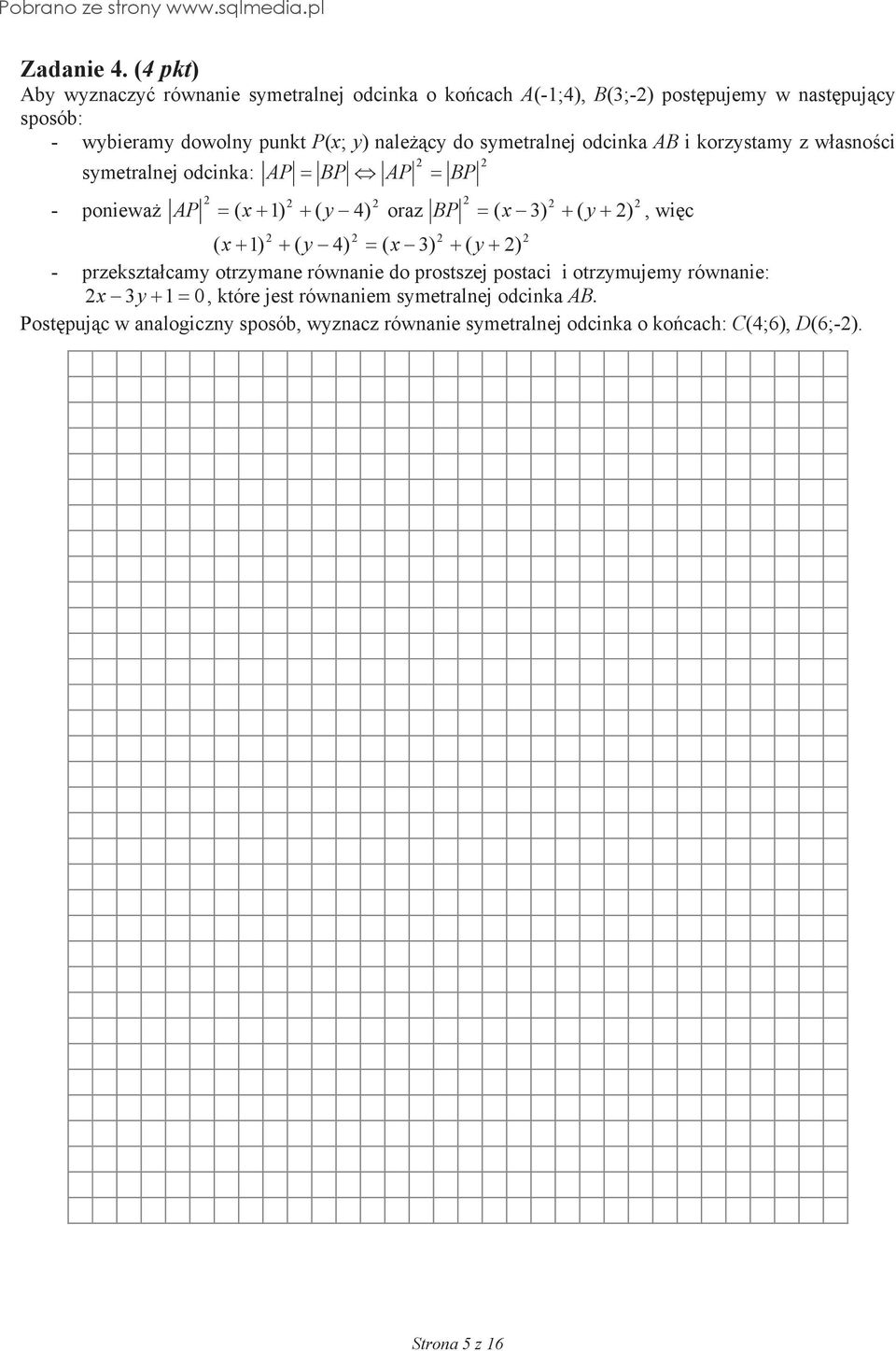 cy do symetralnej odcinka AB i korzystamy z w$asno)ci symetralnej odcinka: - poniewa& AP AP $ BP ( AP $ BP ( x# 1) # ( y& 4) oraz BP $ ( x& 3) # ( # $ y