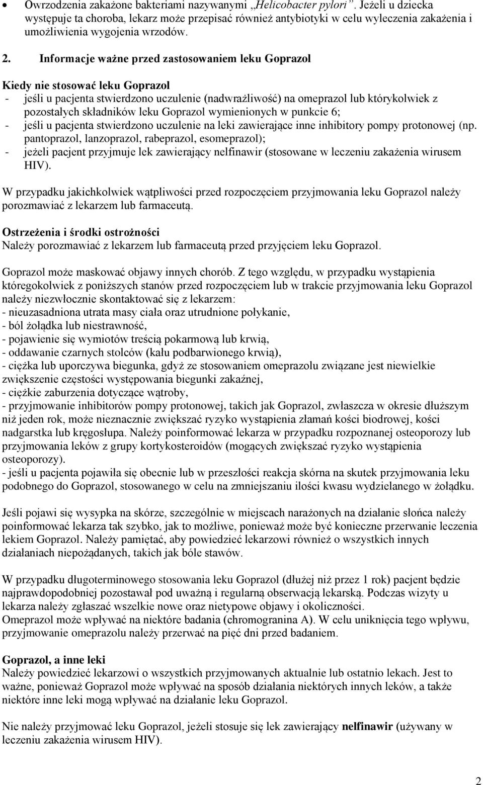 Informacje ważne przed zastosowaniem leku Goprazol Kiedy nie stosować leku Goprazol - jeśli u pacjenta stwierdzono uczulenie (nadwrażliwość) na omeprazol lub którykolwiek z pozostałych składników