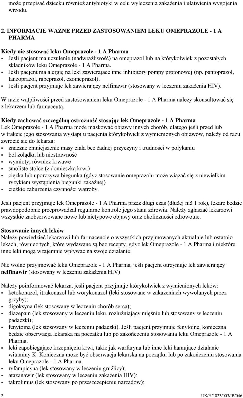 pozostałych składników leku Omeprazole - 1 A Pharma. Jeśli pacjent ma alergię na leki zawierające inne inhibitory pompy protonowej (np. pantoprazol, lanzoprazol, rabeprazol, ezomeprazol).