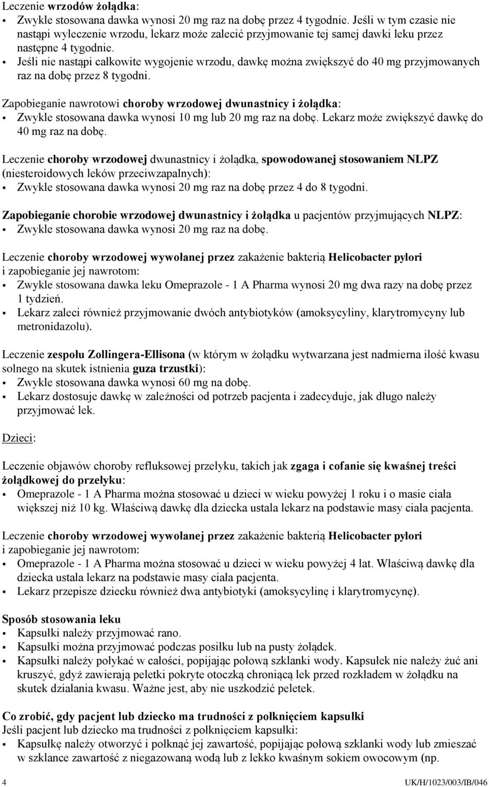 Jeśli nie nastąpi całkowite wygojenie wrzodu, dawkę można zwiększyć do 40 mg przyjmowanych raz na dobę przez 8 tygodni.