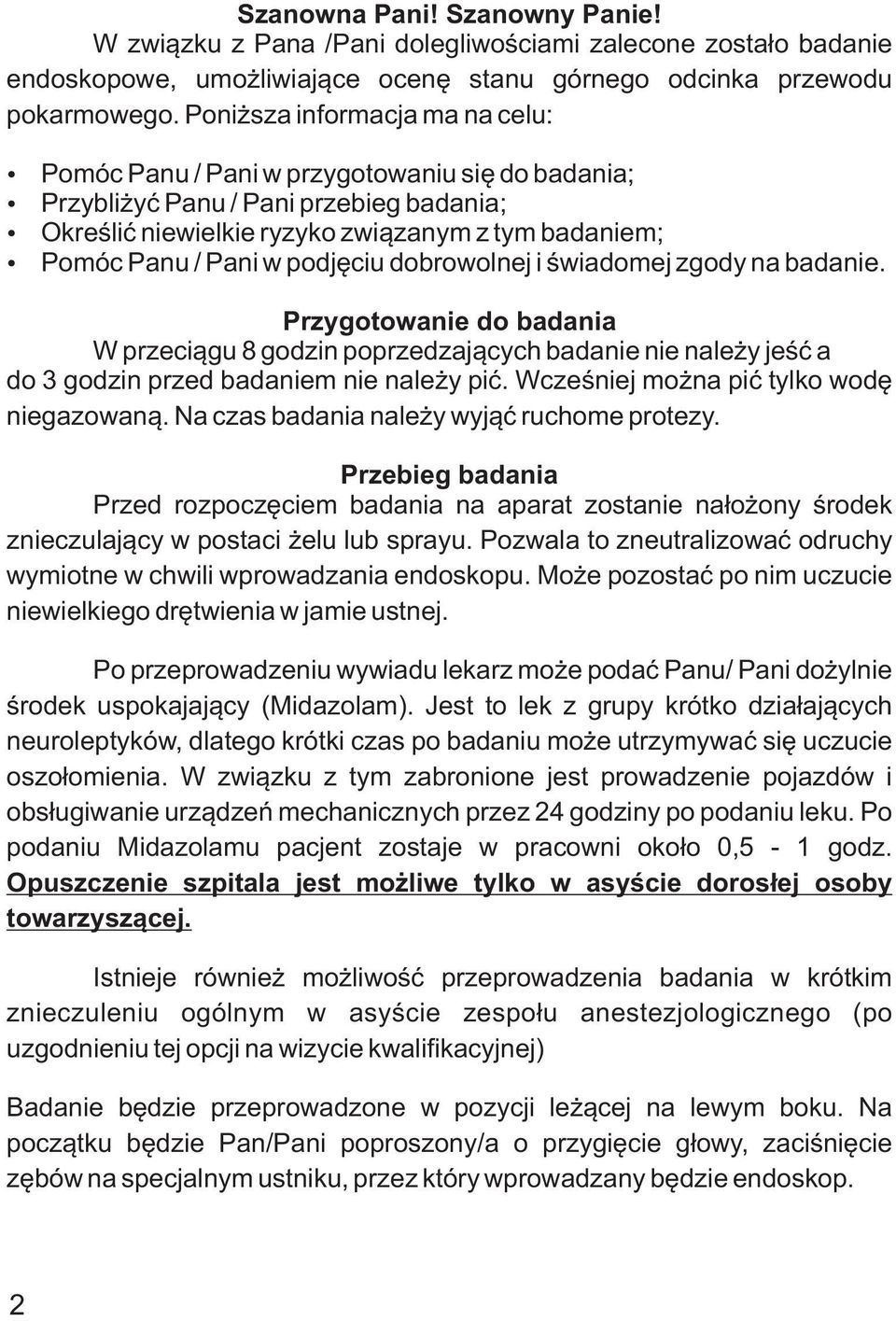 podjêciu dobrowolnej i œwiadomej zgody na badanie. Przygotowanie do badania W przeci¹gu 8 godzin poprzedzaj¹cych badanie nie nale y jeœæ a do 3 godzin przed badaniem nie nale y piæ.