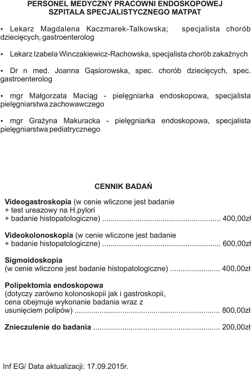 gastroenterolog mgr Ma³gorzata Maci¹g - pielêgniarka endoskopowa, specjalista pielêgniarstwa zachowawczego mgr Gra yna Makuracka - pielêgniarka endoskopowa, specjalista pielêgniarstwa pediatrycznego