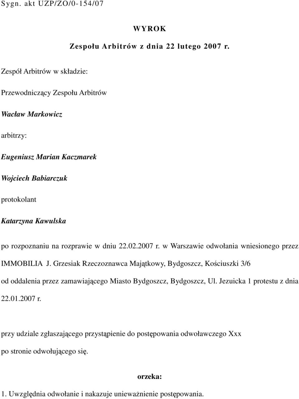 rozpoznaniu na rozprawie w dniu 22.02.2007 r. w Warszawie odwołania wniesionego przez IMMOBILIA J.