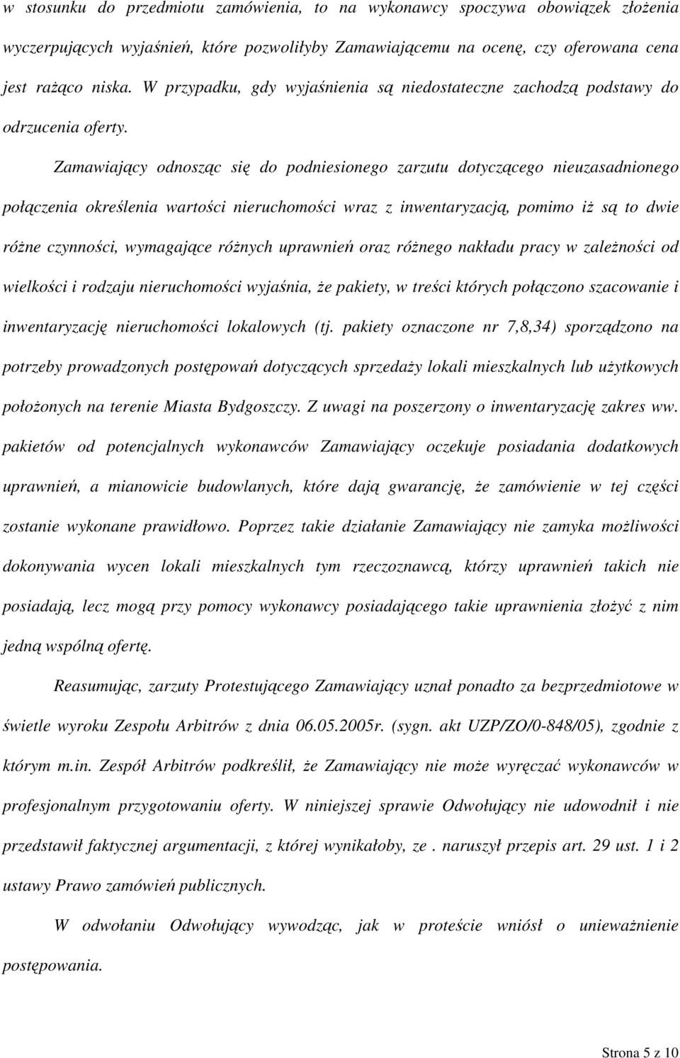 Zamawiający odnosząc się do podniesionego zarzutu dotyczącego nieuzasadnionego połączenia określenia wartości nieruchomości wraz z inwentaryzacją, pomimo iż są to dwie różne czynności, wymagające