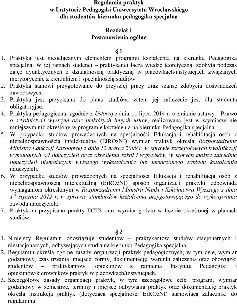 W jej ramach studenci praktykanci łączą wiedzę teoretyczną, zdobytą podczas zajęć dydaktycznych z działalnością praktyczną w placówkach/instytucjach związanych merytorycznie z kierunkiem i