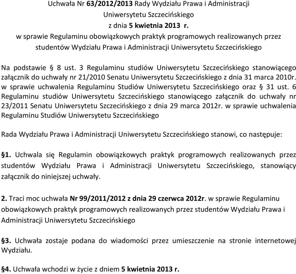 3 Regulaminu studiów Uniwersytetu Szczecińskiego stanowiącego załącznik do uchwały nr 21/2010 Senatu Uniwersytetu Szczecińskiego z dnia 31 marca 2010r.