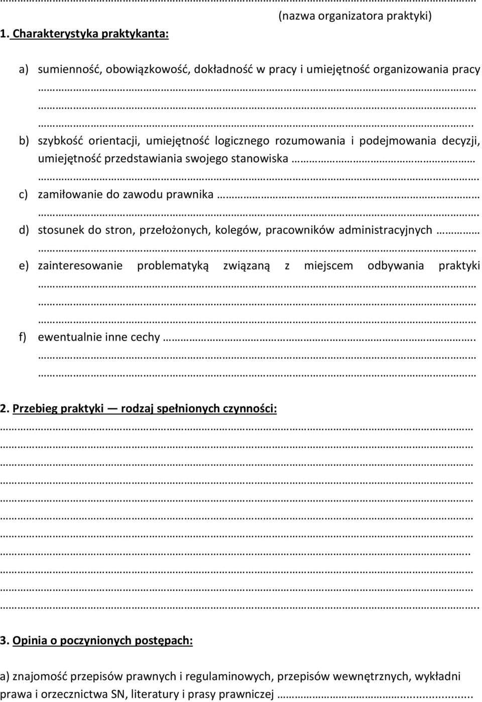 d) stosunek do stron, przełożonych, kolegów, pracowników administracyjnych e) zainteresowanie problematyką związaną z miejscem odbywania praktyki f) ewentualnie inne cechy.. 2.