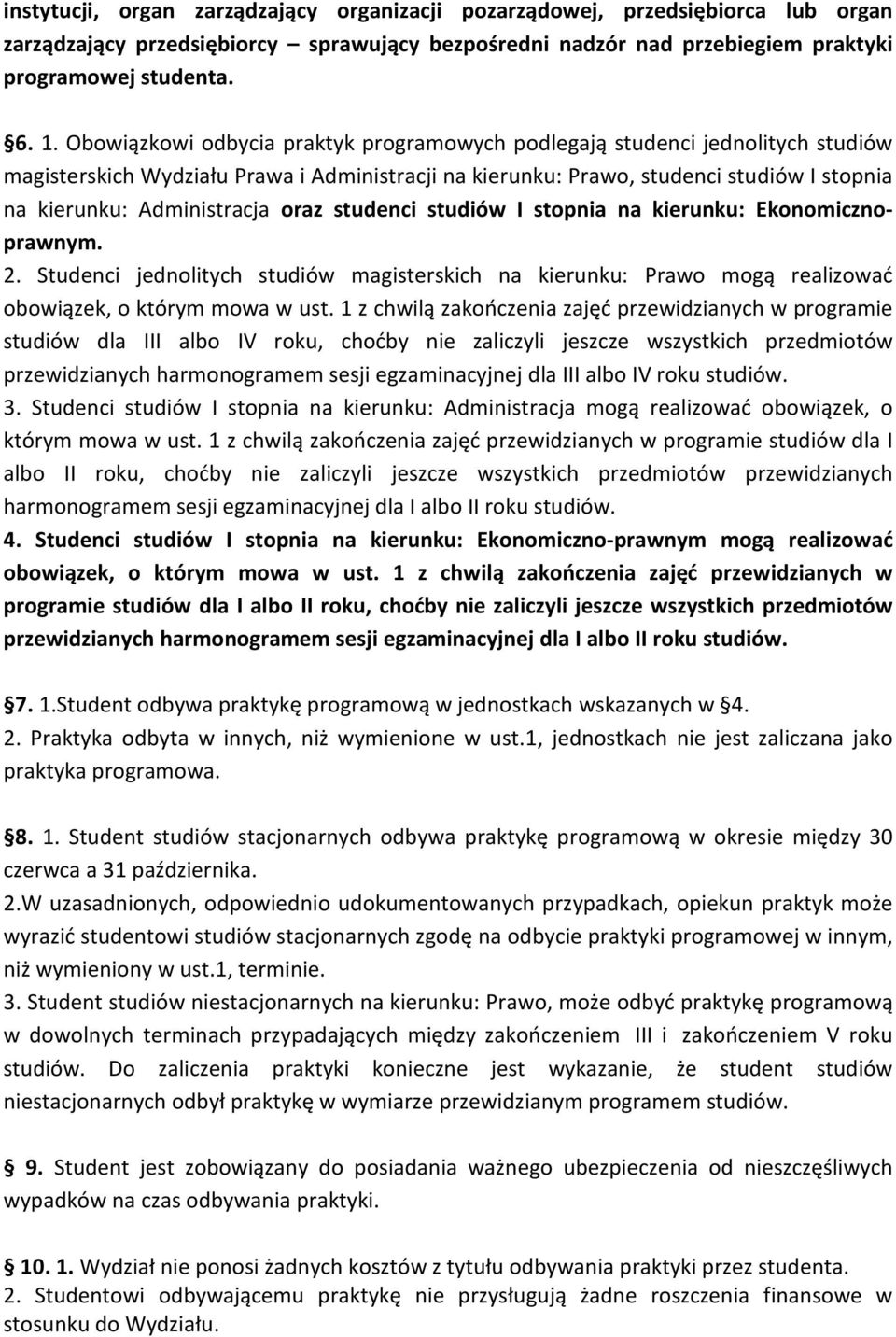 oraz studenci studiów I stopnia na kierunku: Ekonomicznoprawnym. 2. Studenci jednolitych studiów magisterskich na kierunku: Prawo mogą realizować obowiązek, o którym mowa w ust.