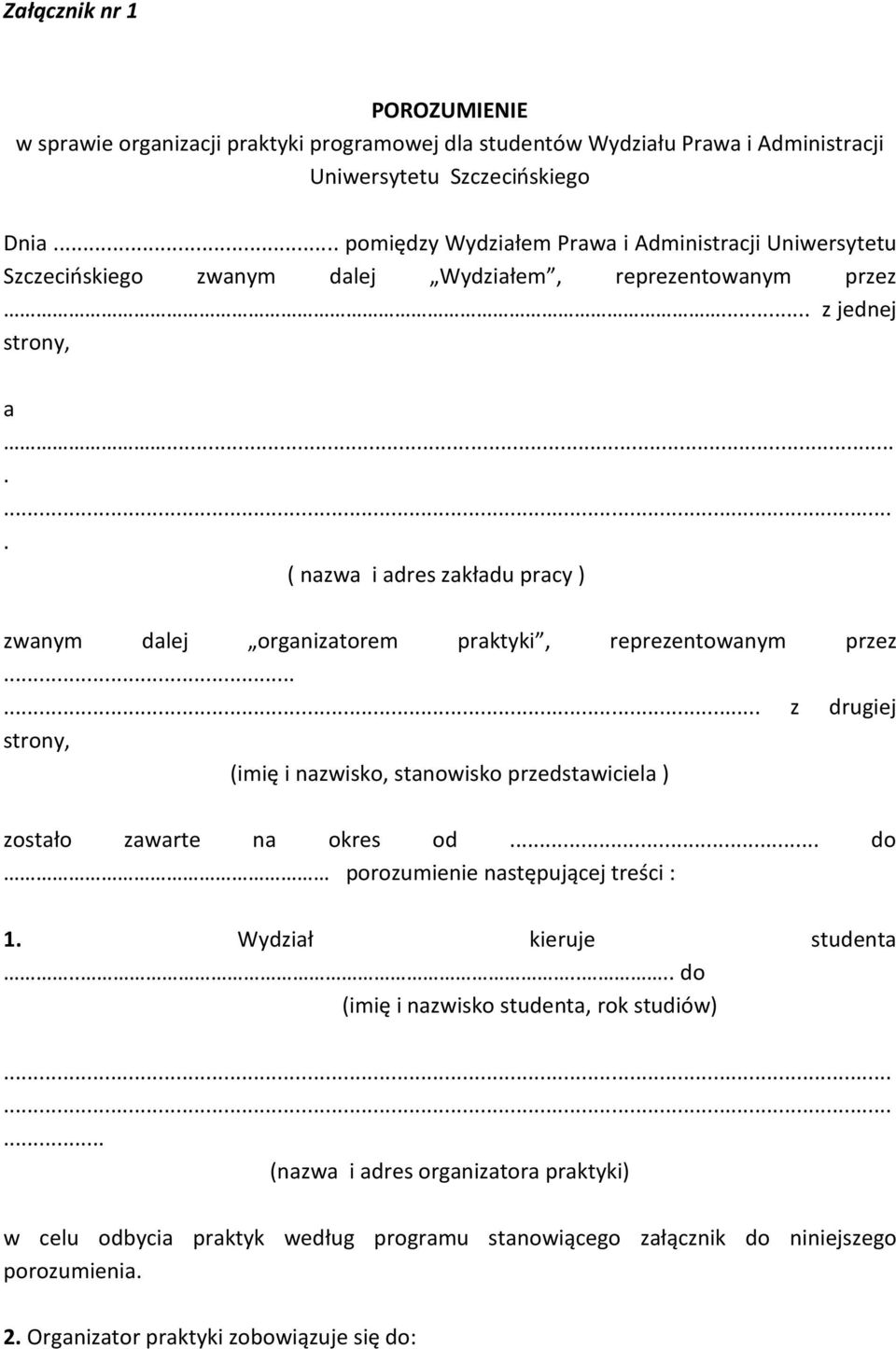 ....... ( nazwa i adres zakładu pracy ) zwanym dalej organizatorem praktyki, reprezentowanym przez...... z drugiej strony, (imię i nazwisko, stanowisko przedstawiciela ) zostało zawarte na okres od.