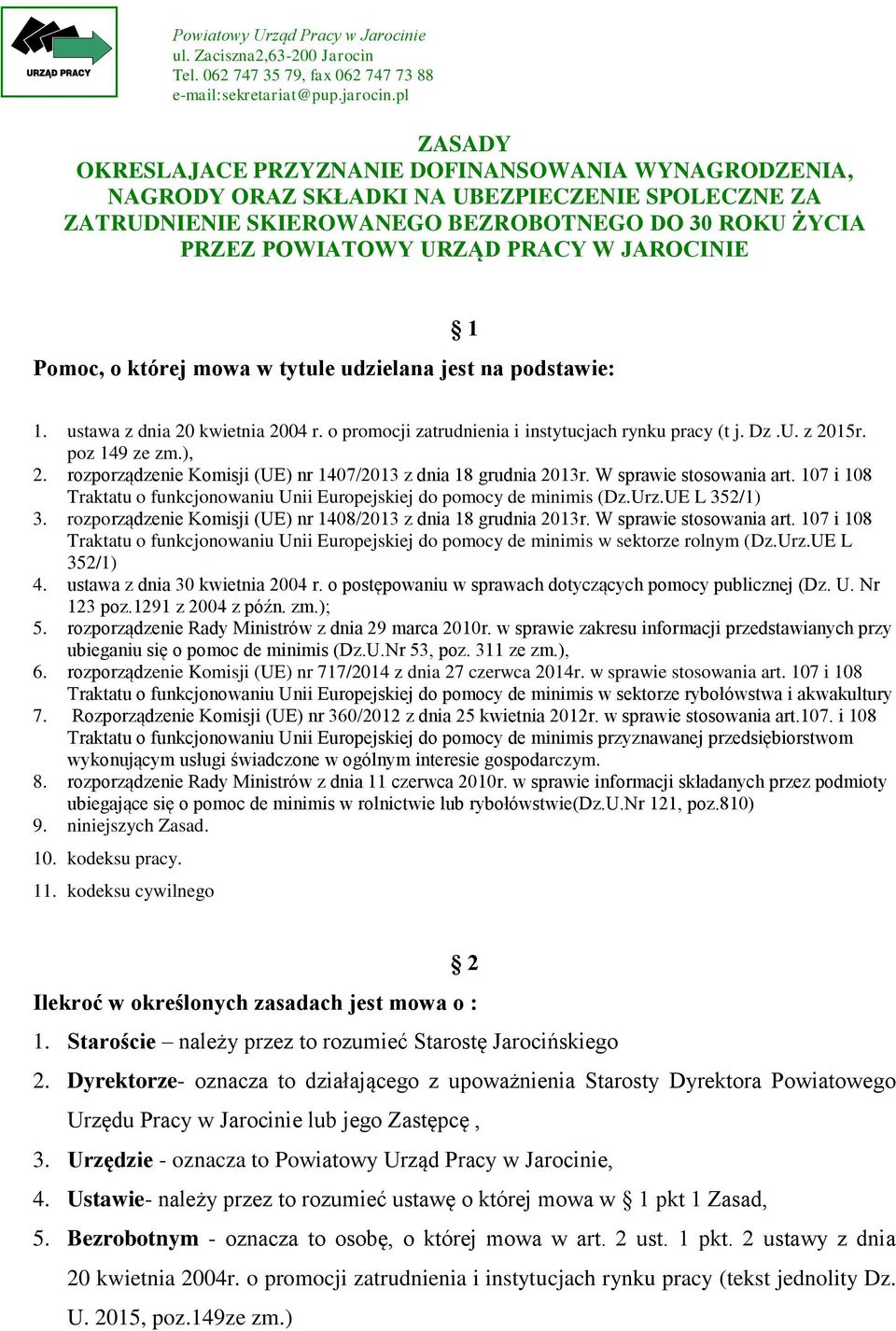 JAROCINIE Pomoc, o której mowa w tytule udzielana jest na podstawie: 1 1. ustawa z dnia 20 kwietnia 2004 r. o promocji zatrudnienia i instytucjach rynku pracy (t j. Dz.U. z 2015r. poz 149 ze zm.), 2.