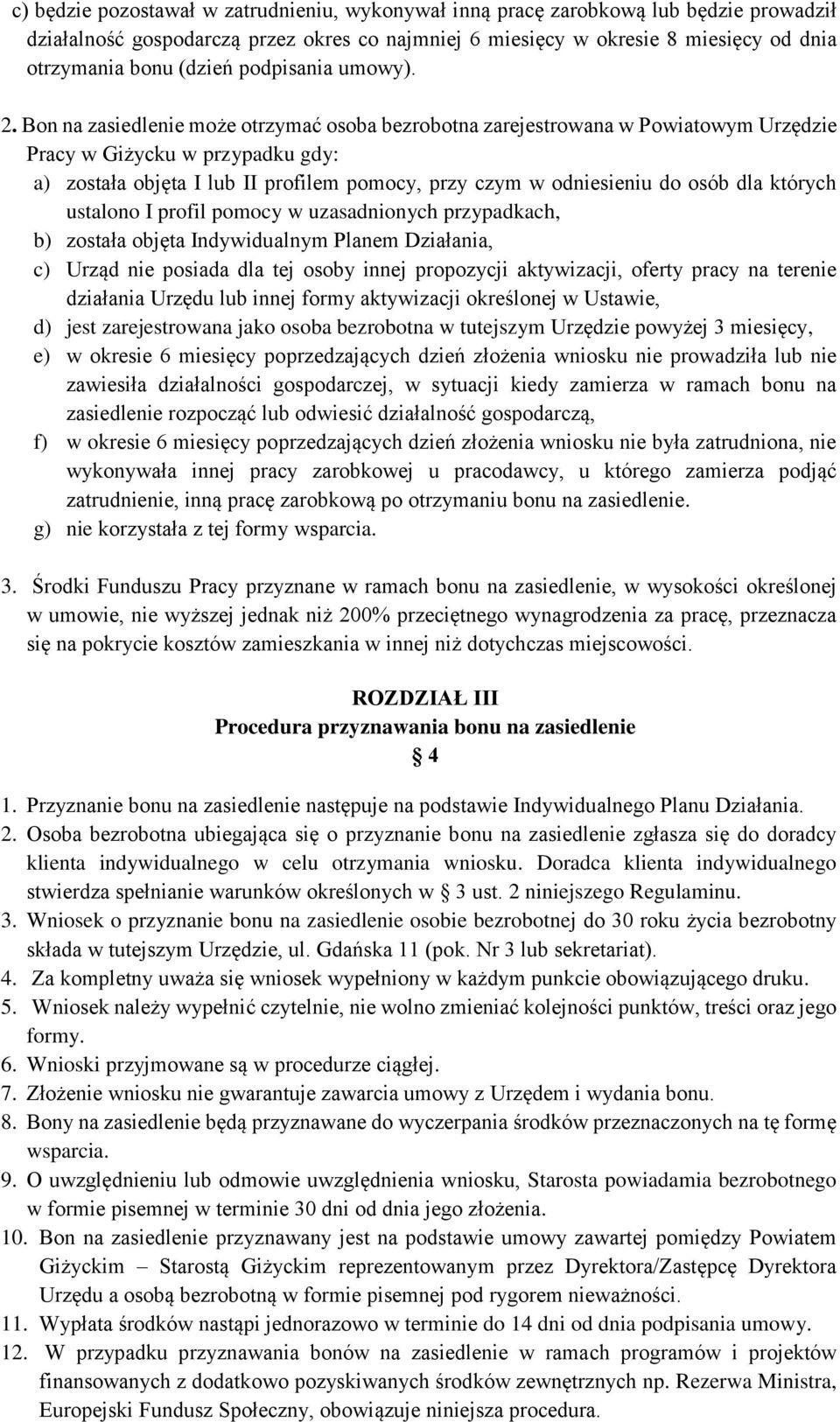 Bon na zasiedlenie może otrzymać osoba bezrobotna zarejestrowana w Powiatowym Urzędzie Pracy w Giżycku w przypadku gdy: a) została objęta I lub II profilem pomocy, przy czym w odniesieniu do osób dla