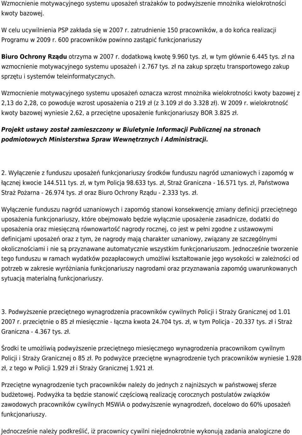 zł, w tym głównie 6.445 tys. zł na wzmocnienie motywacyjnego systemu uposażeń i 2.767 tys. zł na zakup sprzętu transportowego zakup sprzętu i systemów teleinformatycznych.