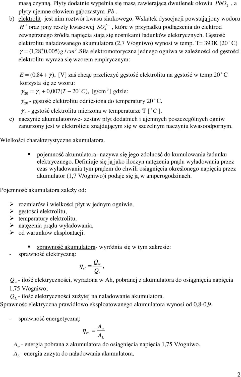 Gsto elektrolitu naładowanego akumulatora (2,7 V/ogniwo) wynosi w temp. T= 393K (20 C) + 3 γ = ( 1,28 0,005) g / cm.