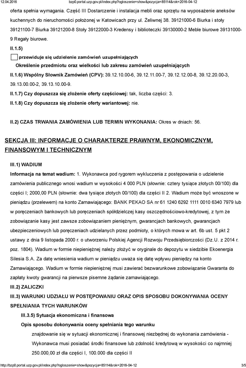 1.6) Wspólny Słownik Zamówień (CPV): 39.12.10.00 6, 39.12.11.00 7, 39.12.12.00 8, 39.12.20.00 3, 39.13.00.00 2, 39.13.10.00 9. II.1.7) Czy dopuszcza się złożenie oferty częściowej: tak, liczba części: 3.