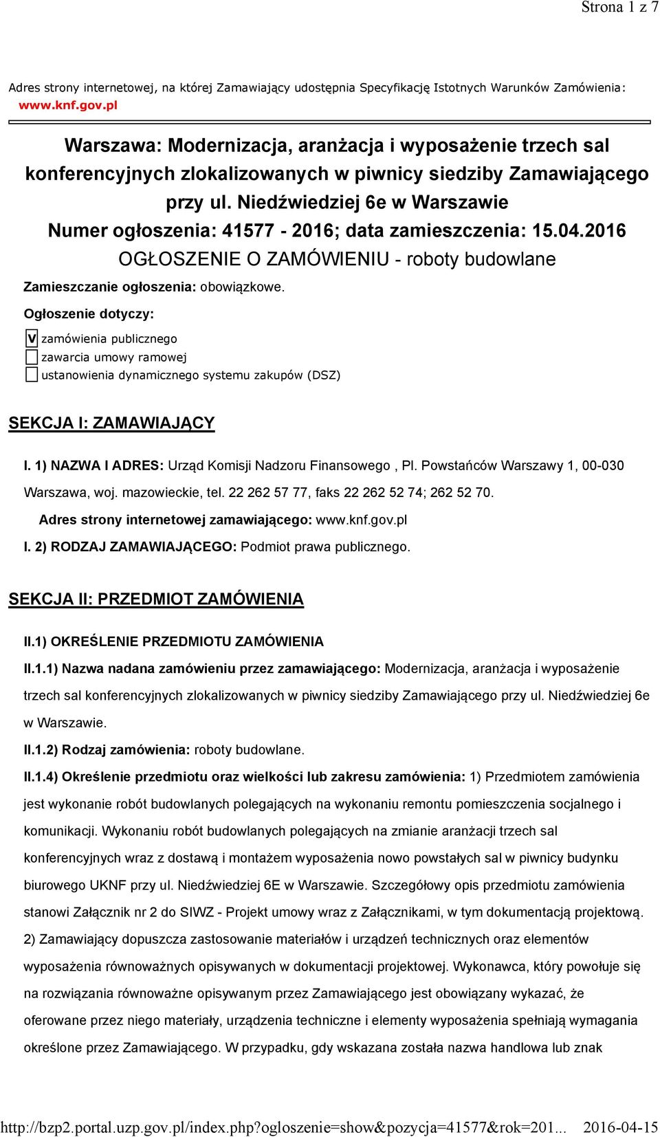 Niedźwiedziej 6e w Warszawie Numer ogłoszenia: 41577-2016; data zamieszczenia: 15.04.2016 OGŁOSZENIE O ZAMÓWIENIU - roboty budowlane Zamieszczanie ogłoszenia: obowiązkowe.