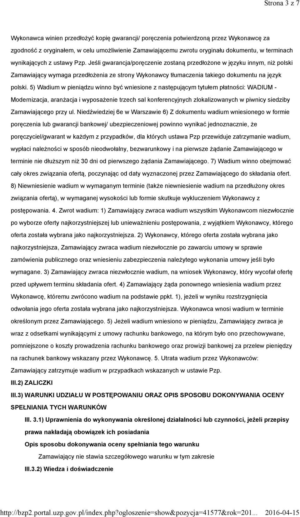 5) Wadium w pieniądzu winno być wniesione z następującym tytułem płatności: WADIUM - Modernizacja, aranżacja i wyposażenie trzech sal konferencyjnych zlokalizowanych w piwnicy siedziby Zamawiającego