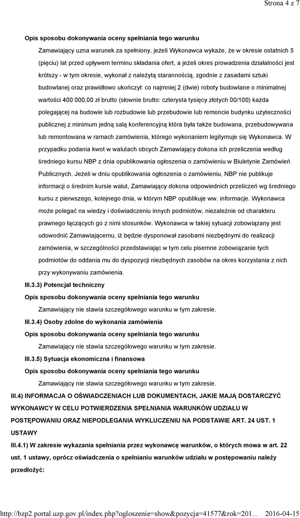 brutto (słownie brutto: czterysta tysięcy złotych 00/100) każda polegającej na budowie lub rozbudowie lub przebudowie lub remoncie budynku użyteczności publicznej z minimum jedną salą konferencyjną