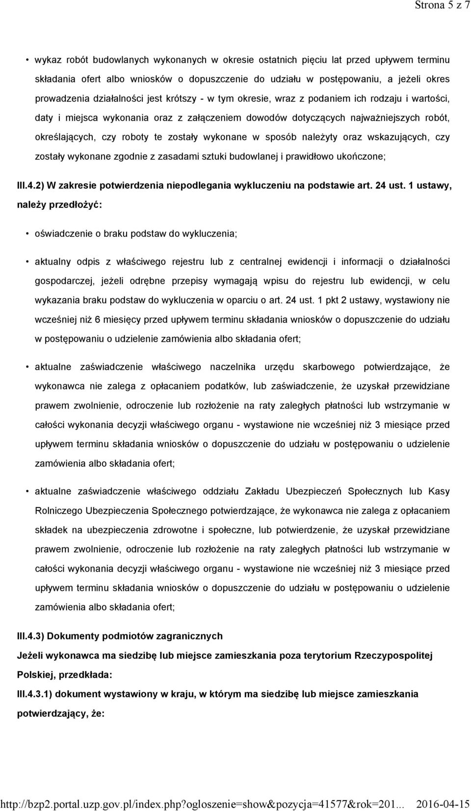 zostały wykonane w sposób należyty oraz wskazujących, czy zostały wykonane zgodnie z zasadami sztuki budowlanej i prawidłowo ukończone; III.4.