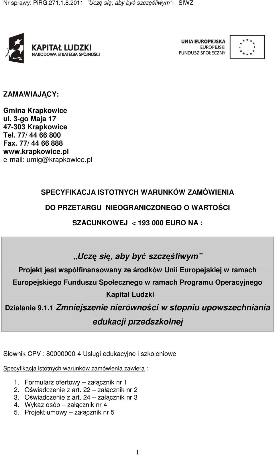 Europejskiej w ramach Europejskiego Funduszu Społecznego w ramach Programu Operacyjnego Kapitał Ludzki Działanie 9.1.