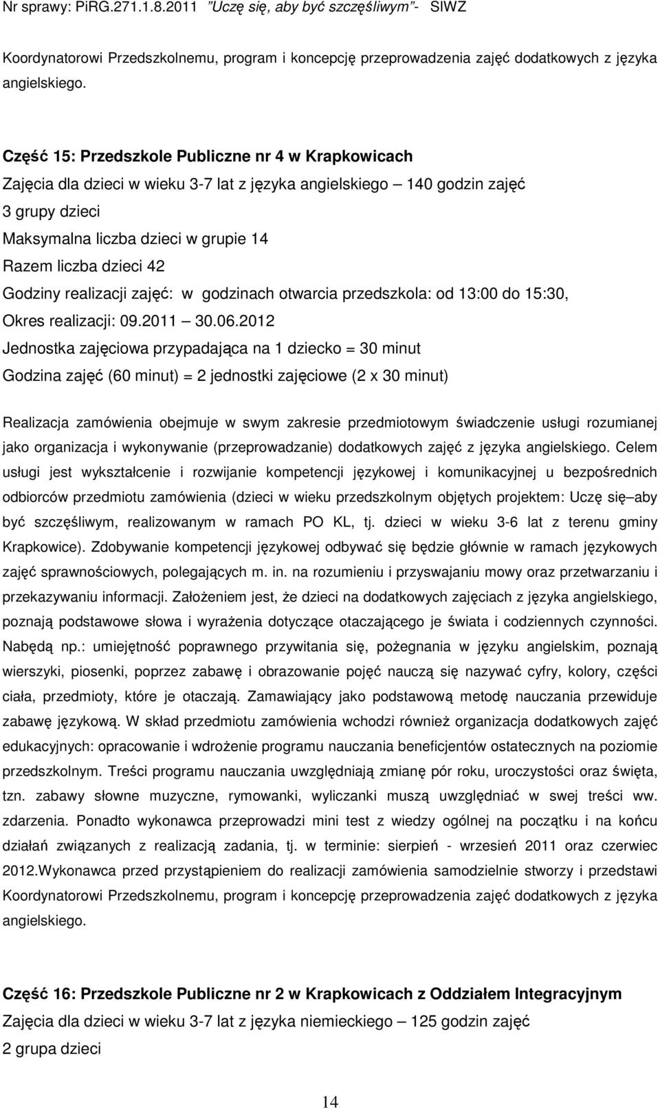 42 Godziny realizacji zajęć: w godzinach otwarcia przedszkola: od 13:00 do 15:30, Okres realizacji: 09.2011 30.06.