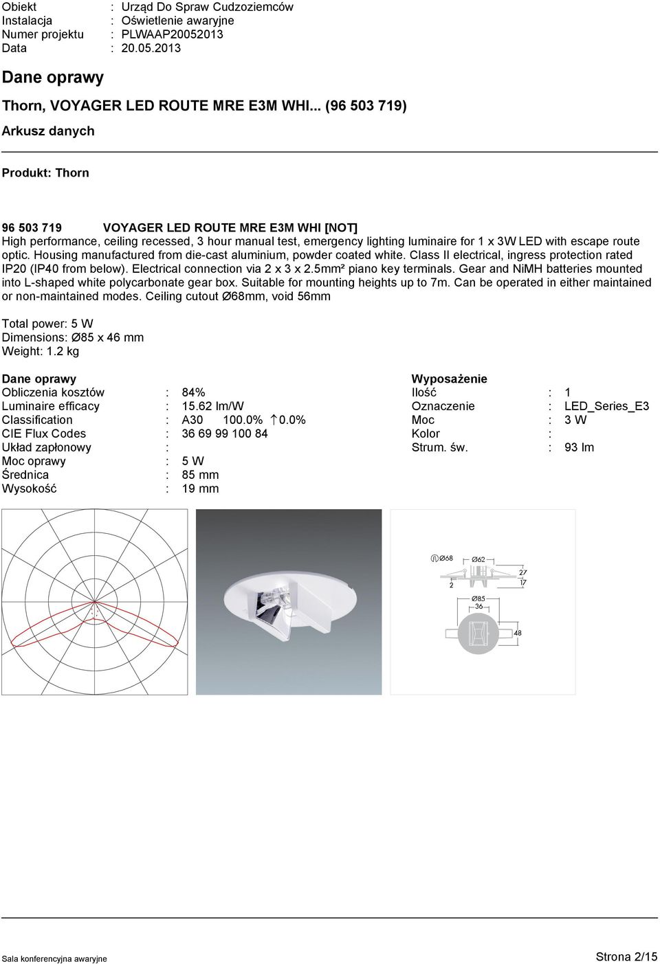 escape route optic. Housing manufactured from die-cast aluminium, powder coated white. Class II electrical, ingress protection rated IP20 (IP40 from below). Electrical connection via 2 x 3 x 2.