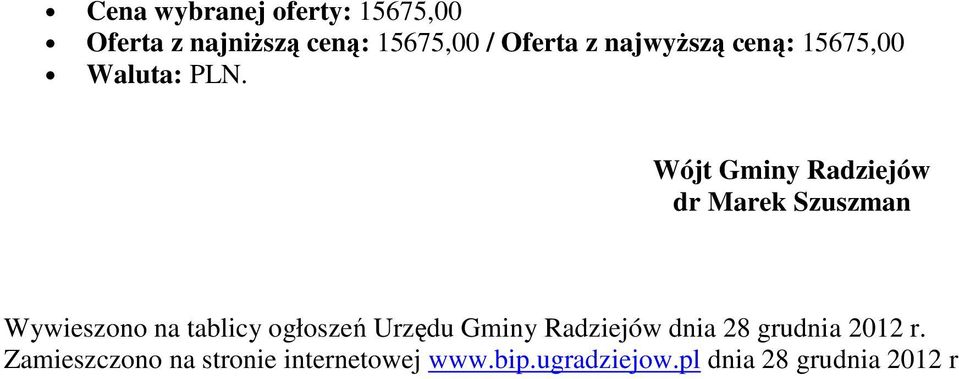 Wywieszono na tablicy ogłoszeń Urzędu Gminy Radziejów dnia 28 grudnia 2012