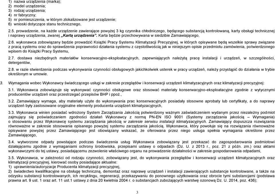 prowadzenie, na każde urządzenie zawierające powyżej 3 kg czynnika chłodniczego, będącego substancją kontrolowaną, karty obsługi technicznej i naprawy urządzenia, zwanej Kartą urządzenia.