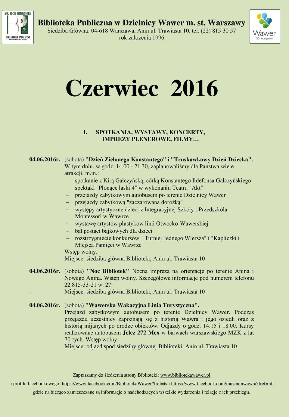 : spotkanie z Kirą Gałczyńską, córką Konstantego Ildefonsa Gałczyńskiego spektakl "Płonące laski 4" w wykonaniu Teatru "Akt" przejazdy zabytkowym autobusem po terenie Dzielnicy Wawer przejazdy