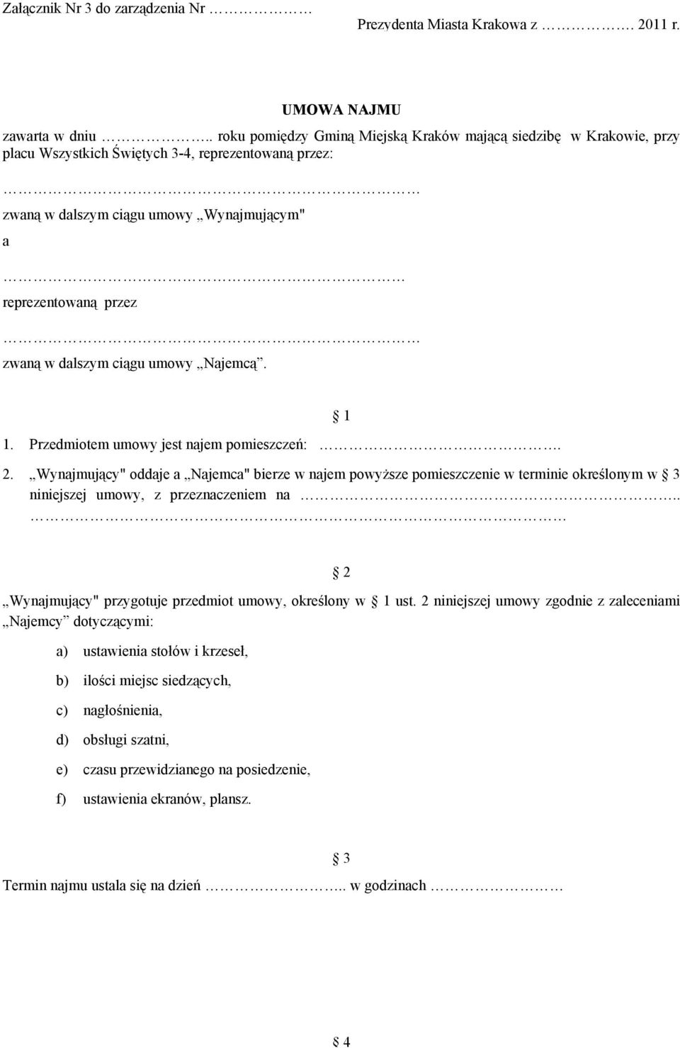 dalszym ciągu umowy Najemcą. 1. Przedmiotem umowy jest najem pomieszczeń:. 1 2.