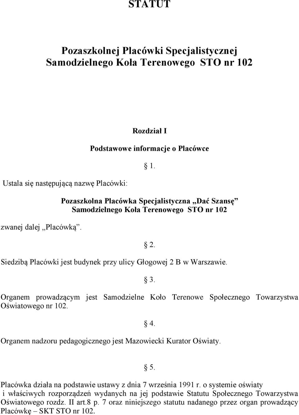 Organem prowadzącym jest Samodzielne Koło Terenowe Społecznego Towarzystwa Oświatowego nr 102. 4. Organem nadzoru pedagogicznego jest Mazowiecki Kurator Oświaty. 5.