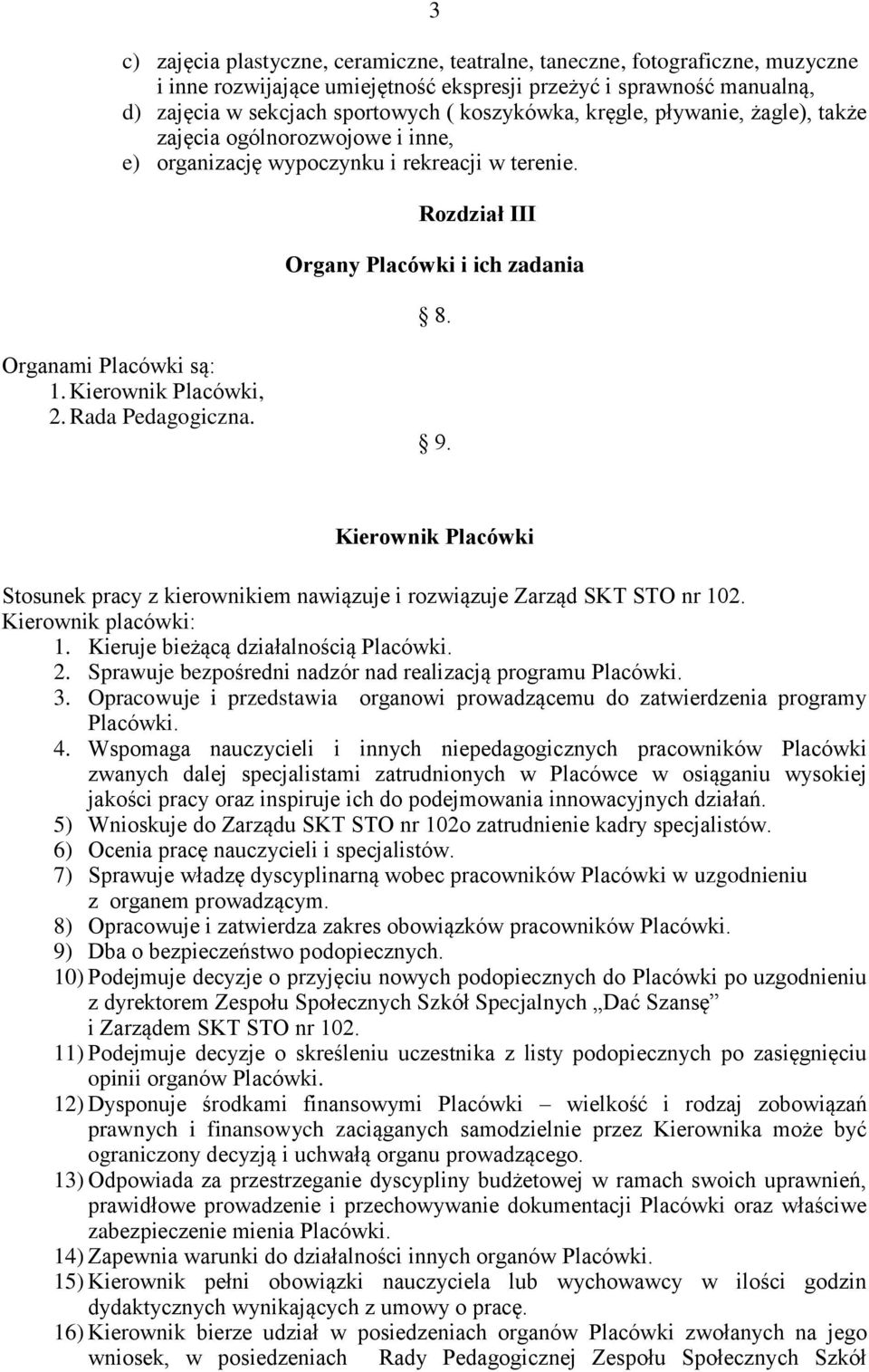 Kierownik Placówki, 2. Rada Pedagogiczna. 9. Kierownik Placówki Stosunek pracy z kierownikiem nawiązuje i rozwiązuje Zarząd SKT STO nr 102. Kierownik placówki: 1.