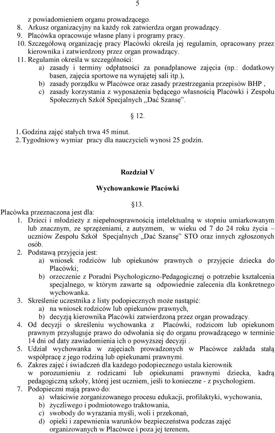 Regulamin określa w szczególności: a) zasady i terminy odpłatności za ponadplanowe zajęcia (np.: dodatkowy basen, zajęcia sportowe na wynajętej sali itp.