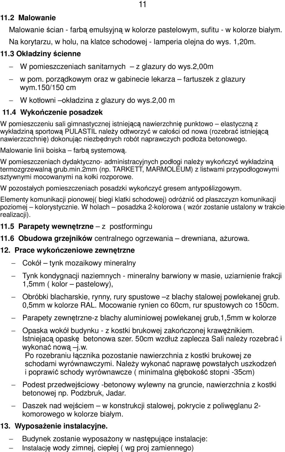 4 Wykończenie posadzek W pomieszczeniu sali gimnastycznej istniejącą nawierzchnię punktowo elastyczną z wykładziną sportową PULASTIL należy odtworzyć w całości od nowa (rozebrać istniejącą