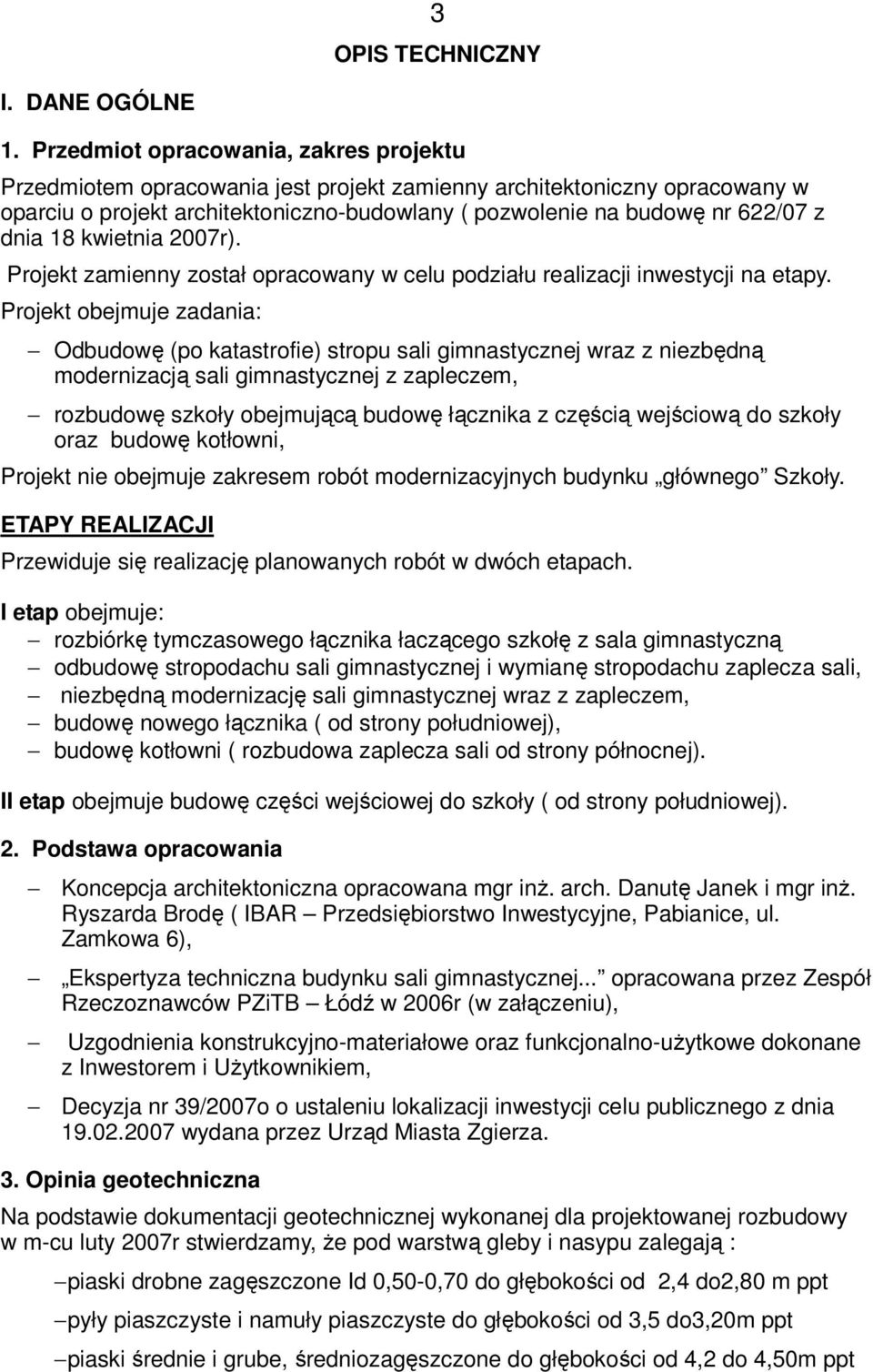 18 kwietnia 2007r). Projekt zamienny został opracowany w celu podziału realizacji inwestycji na etapy.