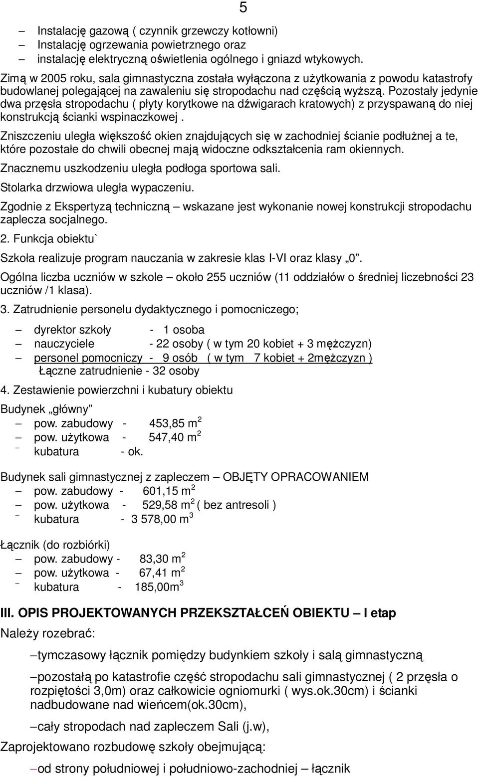 Pozostały jedynie dwa przęsła stropodachu ( płyty korytkowe na dźwigarach kratowych) z przyspawaną do niej konstrukcją ścianki wspinaczkowej.