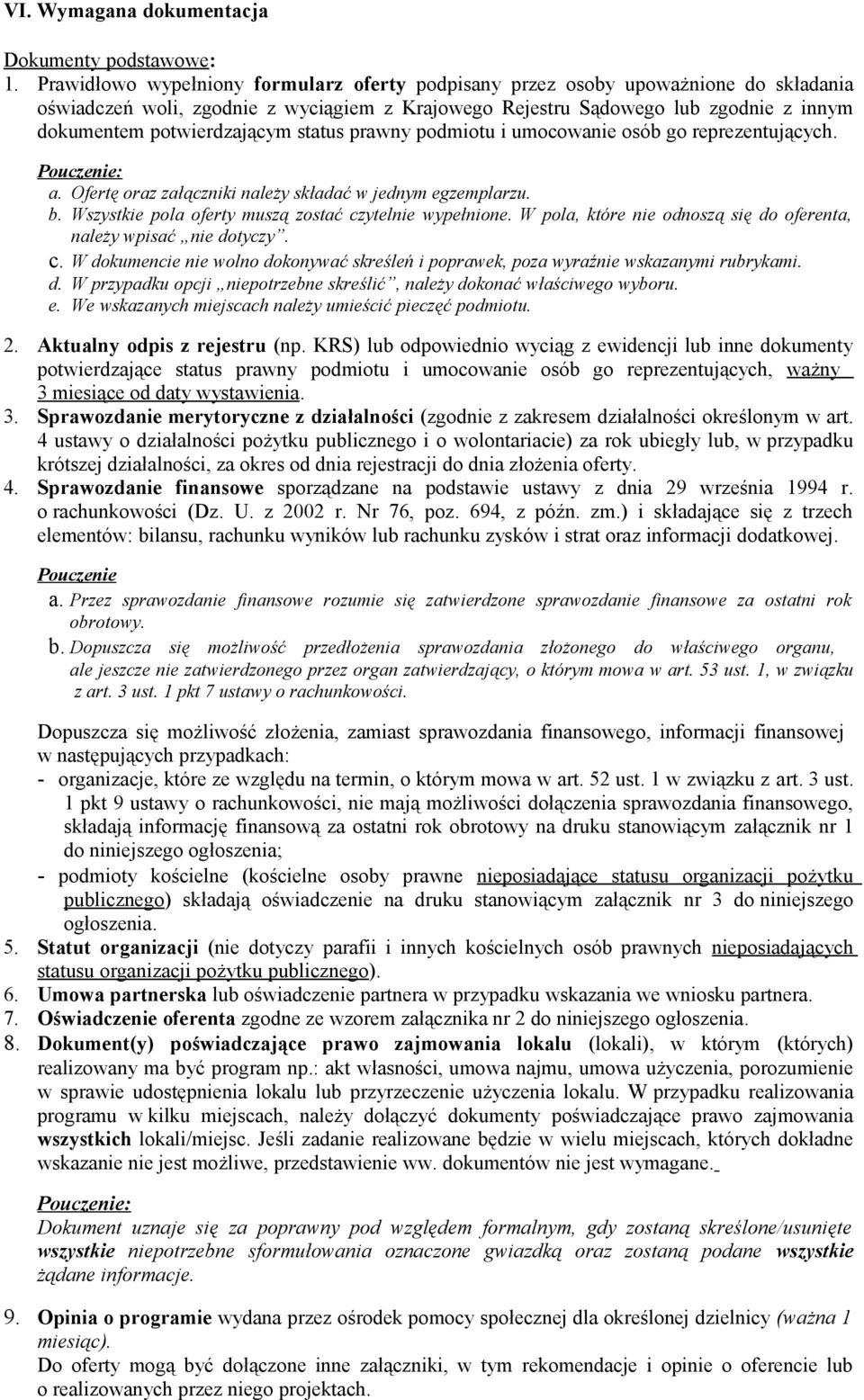 status prawny podmiotu i umocowanie osób go reprezentujących. a. Ofertę oraz załączniki należy składać w jednym egzemplarzu. b. Wszystkie pola oferty muszą zostać czytelnie wypełnione.