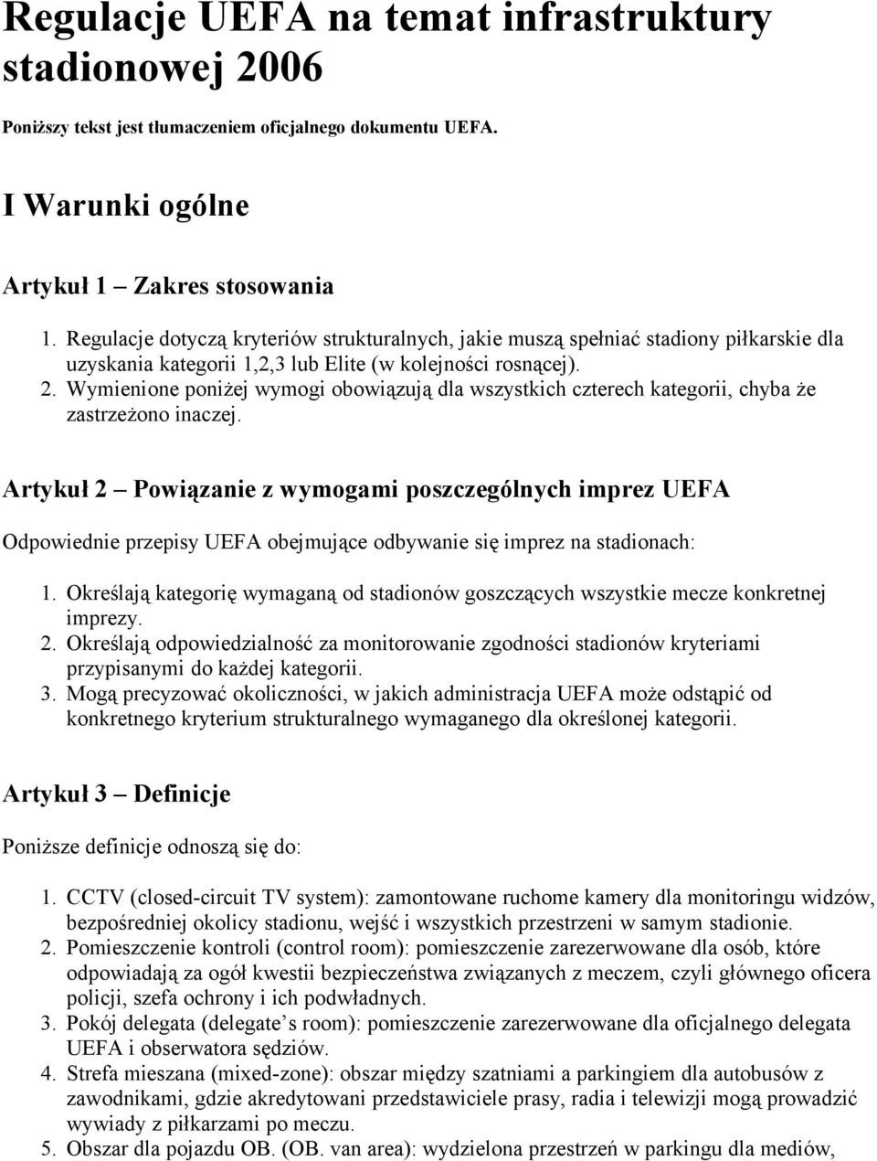 . Wymienione poniżej wymogi obowiązują dla wszystkich czterech kategorii, chyba że zastrzeżono inaczej.