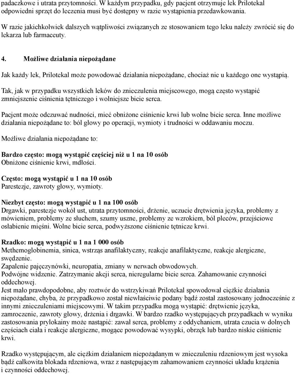 Możliwe działania niepożądane Jak każdy lek, Prilotekal może powodować działania niepożądane, chociaż nie u każdego one wystąpią.