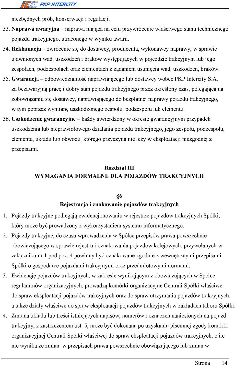 elementach z żądaniem usunięcia wad, uszkodzeń, braków. 35. Gwarancja odpowiedzialność naprawiającego lub dostawcy wobec PKP Intercity S.A.