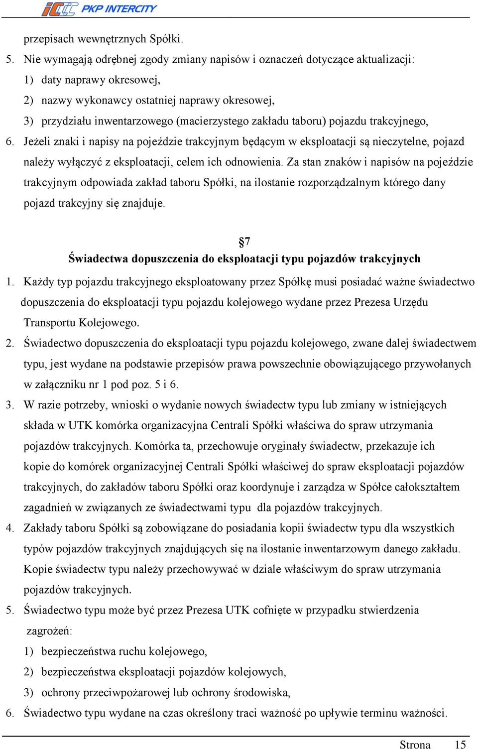 zakładu taboru) pojazdu trakcyjnego, 6. Jeżeli znaki i napisy na pojeździe trakcyjnym będącym w eksploatacji są nieczytelne, pojazd należy wyłączyć z eksploatacji, celem ich odnowienia.