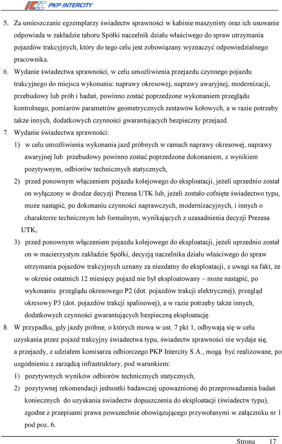 Wydanie świadectwa sprawności, w celu umożliwienia przejazdu czynnego pojazdu trakcyjnego do miejsca wykonania: naprawy okresowej, naprawy awaryjnej, modernizacji, przebudowy lub prób i badań,