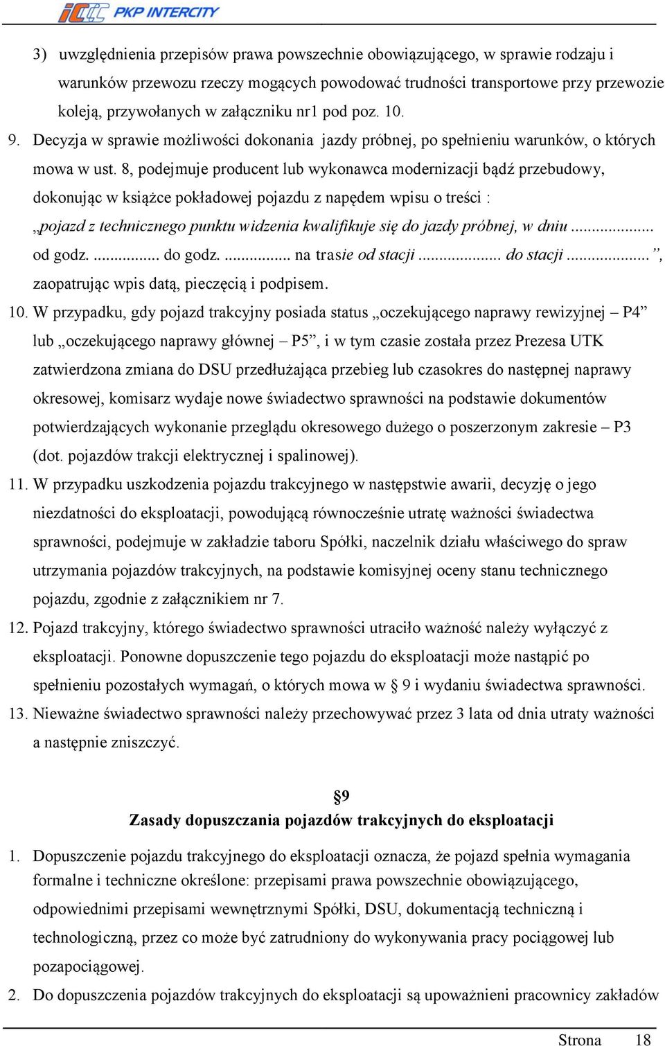 8, podejmuje producent lub wykonawca modernizacji bądź przebudowy, dokonując w książce pokładowej pojazdu z napędem wpisu o treści : pojazd z technicznego punktu widzenia kwalifikuje się do jazdy