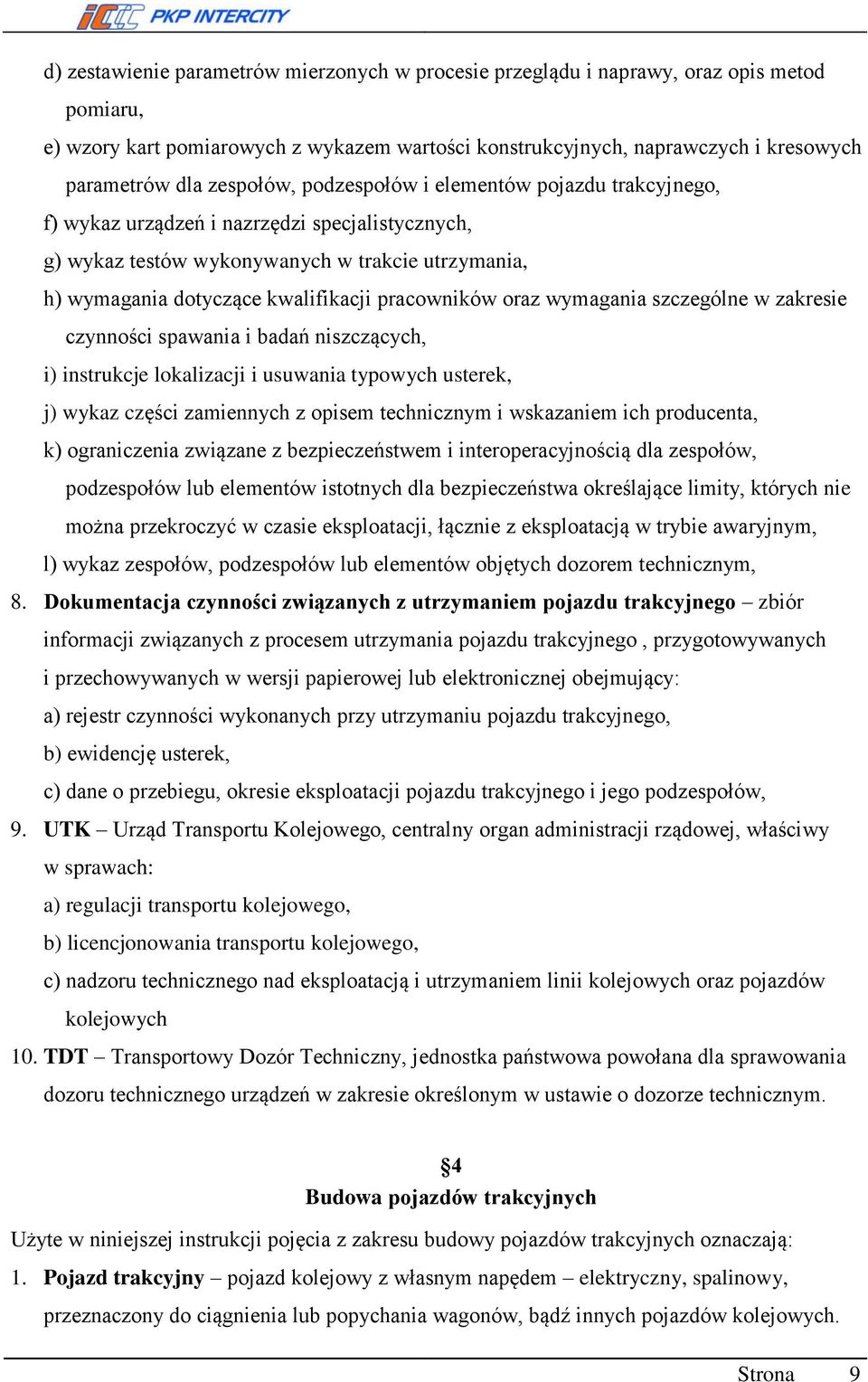 pracowników oraz wymagania szczególne w zakresie czynności spawania i badań niszczących, i) instrukcje lokalizacji i usuwania typowych usterek, j) wykaz części zamiennych z opisem technicznym i